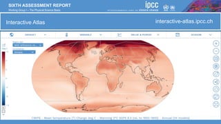 SIXTH ASSESSMENT REPORT
Working Group I – The Physical Science Basis
Interactive Atlas
Interactive Atlas interactive-atlas.ipcc.ch
 