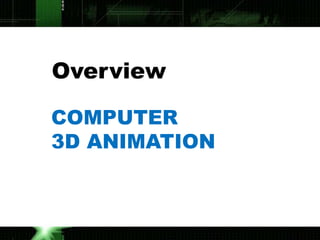 Overview

COMPUTER
3D ANIMATION
 