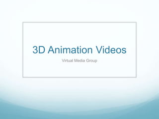 3D Animation Videos
Virtual Media Group
 