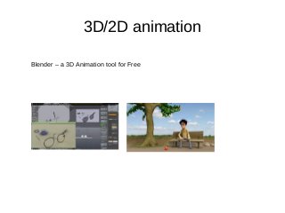 3D/2D animation
Blender – a 3D Animation tool for Free
 