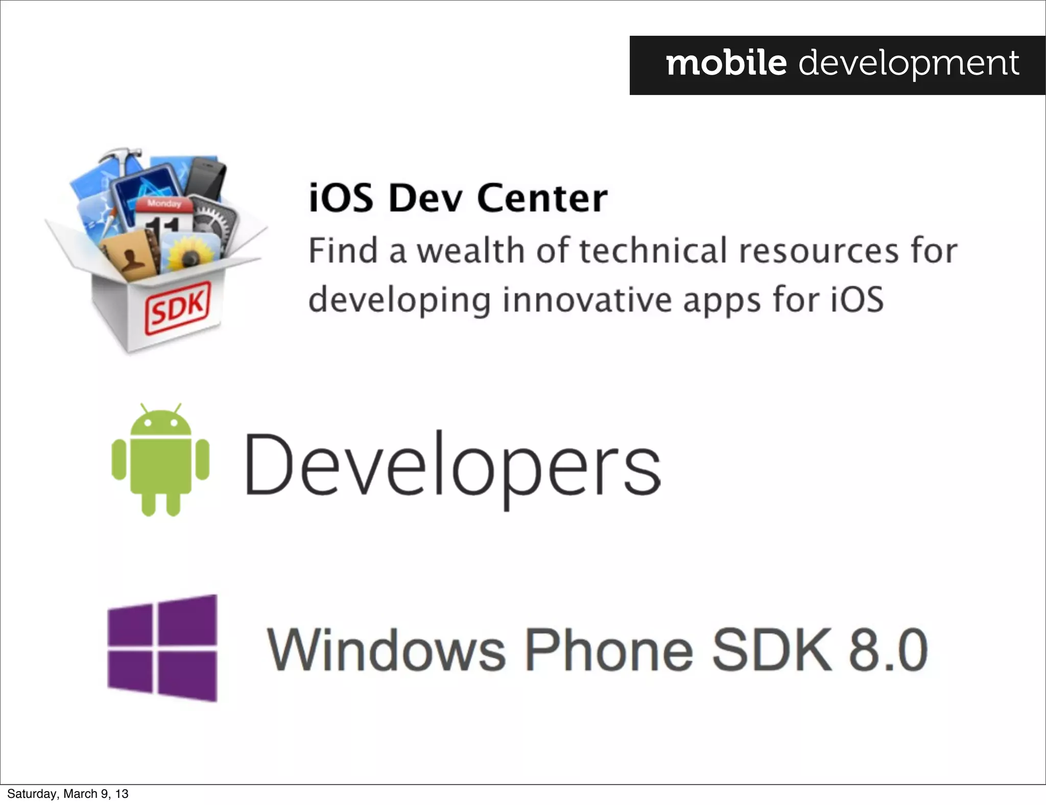 mobile development
Saturday, March 9, 13
 