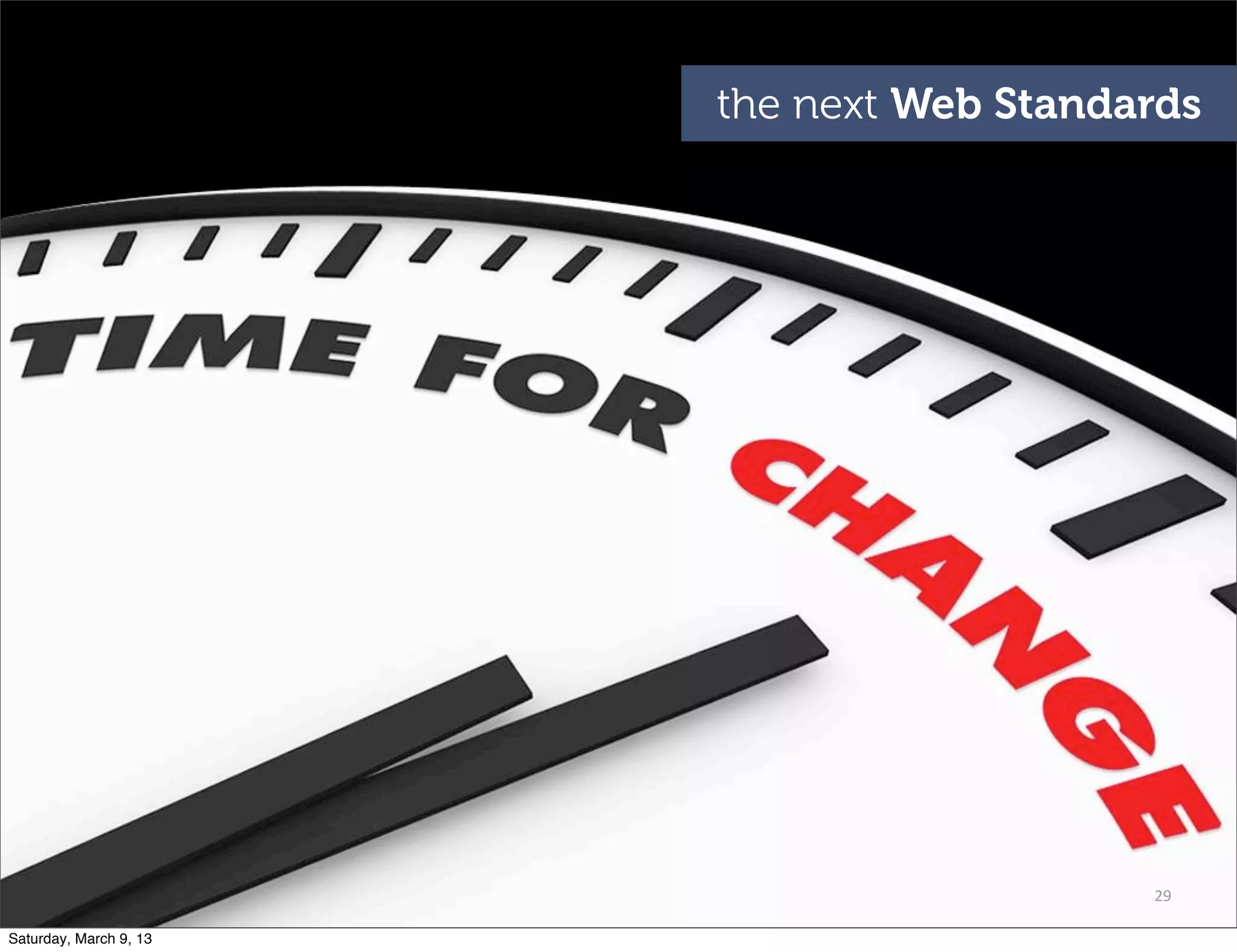 29
the next Web Standards
Saturday, March 9, 13
 
