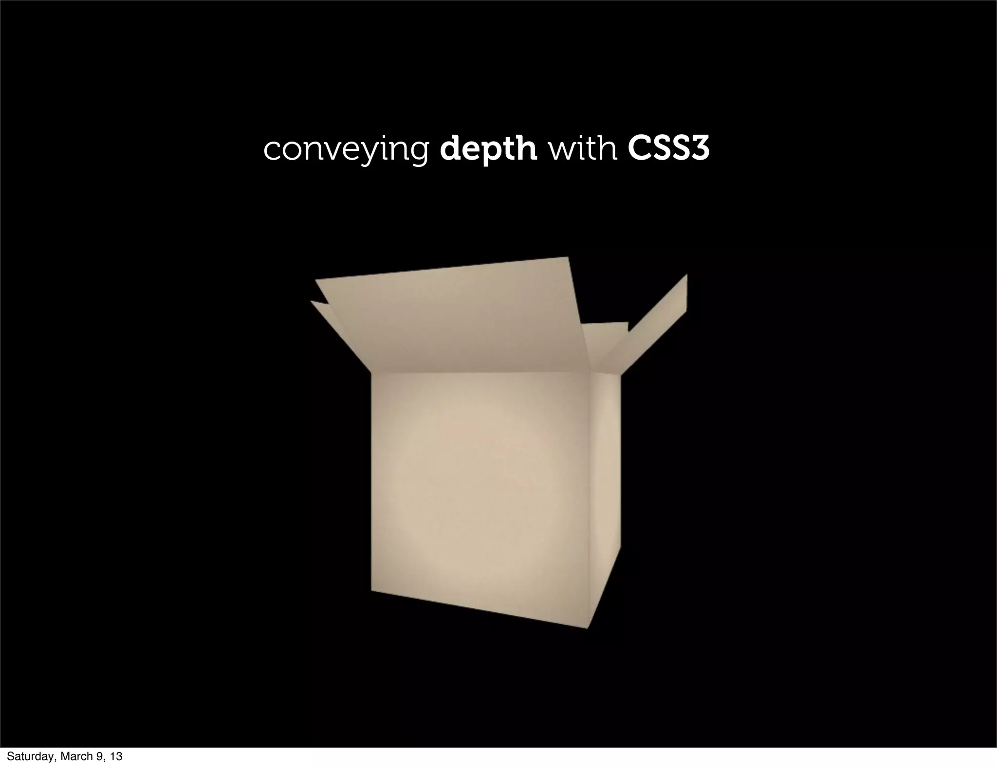 conveying depth with CSS3
Saturday, March 9, 13
 