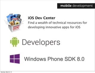mobile development
Saturday, March 9, 13
 