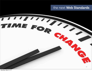 29
the next Web Standards
Saturday, March 9, 13
 