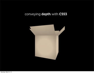 conveying depth with CSS3
Saturday, March 9, 13
 