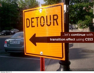 q
http://www.ﬂickr.com/photos/sporst/3999795549
...let's continue with
transition eﬀect using CSS3
Saturday, March 9, 13
 