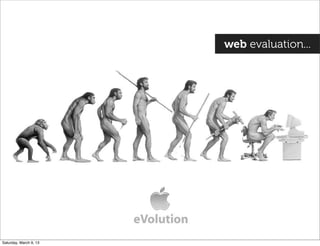 web evaluation...
Saturday, March 9, 13
 