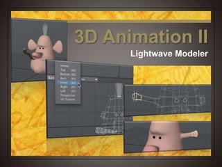 Lightwave Modeler
3D Animation II
 