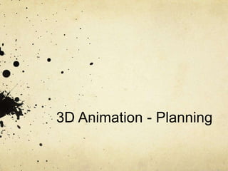 3D Animation - Planning
 