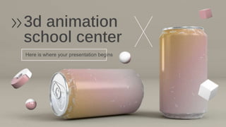 3d animation
school center
Here is where your presentation begins
 