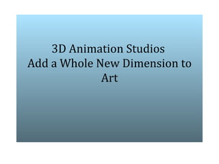 3D Animation Studios  Add a Whole New Dimension to Art   