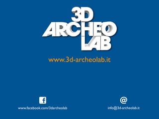 info@3d-archeolab.it
www.3d-archeolab.it
www.facebook.com/3darcheolab
 