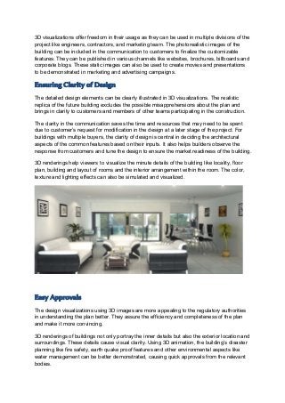 3D visualizations offer freedom in their usage as they can be used in multiple divisions of the
project like engineers, co...