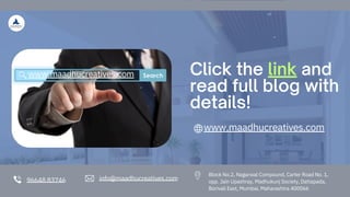96648 83746 info@maadhucreatives.com
Click the link and
read full blog with
details!
www.maadhucreatives.com
Block No.2, Nagarwal Compound, Carter Road No. 1,
opp. Jain Upashray, Madhukunj Society, Dattapada,
Borivali East, Mumbai, Maharashtra 400066
www.maadhucreatives.com
 
