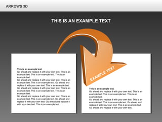 ARROWS 3D
EXAMPLE TEXTThis is an example text.
Go ahead and replace it with your own text. This is an
example text. This is an example text. This is an
example text.
Go ahead and replace it with your own text. This is an
example text. This is an example text. Go ahead and
replace it with your own text. This is an example text.
Go ahead and replace it with your own text. This is an
example text. This is an example text. This is an
example text.
Go ahead and replace it with your own text. This is an
example text. This is an example text. Go ahead and
replace it with your own text. Go ahead and replace it
with your own text. This is an example text.
This is an example text.
Go ahead and replace it with your own text. This is an
example text. This is an example text. This is an
example text.
Go ahead and replace it with your own text. This is an
example text. This is an example text. Go ahead and
replace it with your own text. This is an example text.
Go ahead and replace it with your own text.
THIS IS AN EXAMPLE TEXT
 