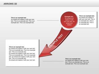 This is an example text.
Go ahead and replace it with your own text.
This is an example text. This is an example
text. This is an example text.
Go ahead and replace it with your own text.
This is an example text. This is an example
text. Go ahead and replace it with your own
text. This is an example text.
Go ahead and replace it with your own text.
ARROWS 3D
EXAM
PLE
TEXT
Example text.
Go ahead and
replace it with
your own text. Go
ahead and
replace
This is an example text.
Go ahead and replace it with your own
text. This is an example text. This is an
example text. This is an example text.
This is an example text.
Go ahead and replace it with your own
text. This is an example text. This is an
example text. This is an example text.
This is an example text.
Go ahead and replace it
with your own text. This is
an example text. This is
an example text. This is
an example text.
 