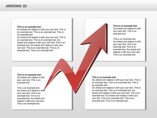 This is an example text.
Go ahead and replace it with
your own text. This is an
example text.
This is an example text.
Go ahead and replace it with
your own text. This is an
example text. This is an
example text. Go ahead and
replace it with your own text.
This is an example text.
This is an example text.
Go ahead and replace it with your own text. This is
an example text. This is an example text. This is
an example text.
Go ahead and replace it with your own text. This is
an example text. This is an example text. Go
ahead and replace it with your own text. This is an
example text. Go ahead and replace it with your
own text. This is an example text. This is an
example text. This is an example text.
ARROWS 3D
This is an example text.
Go ahead and replace it with your own text. This is
an example text. This is an example text. This is
an example text.
Go ahead and replace it with your own text. This is
an example text. This is an example text. Go
ahead and replace it with your own text. This is an
example text. Go ahead and replace it with your
own text. This is an example text. This is an
example text. This is an example text.
This is an example text.
Go ahead and replace it with
your own text. This is an
example text.
This is an example text.
Go ahead and replace it with
your own text. This is an
example text. This is an
example text. Go ahead and
replace it with your own text.
This is an example text.
 