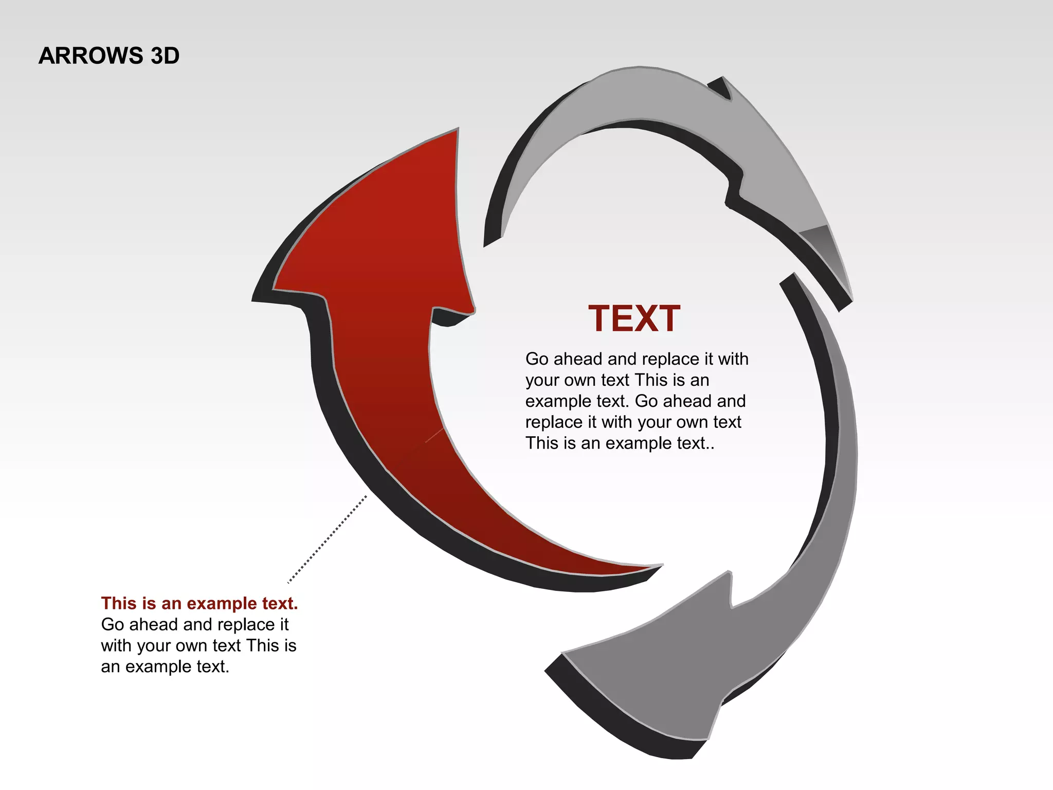 ARROWS 3D
TEXT
Go ahead and replace it with
your own text This is an
example text. Go ahead and
replace it with your own text
This is an example text..
This is an example text.
Go ahead and replace it
with your own text This is
an example text.
 