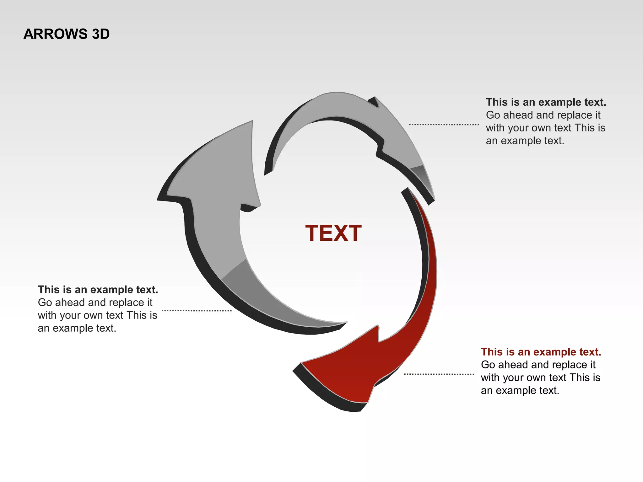 ARROWS 3D
This is an example text.
Go ahead and replace it
with your own text This is
an example text.
This is an example text.
Go ahead and replace it
with your own text This is
an example text.
This is an example text.
Go ahead and replace it
with your own text This is
an example text.
TEXT
 