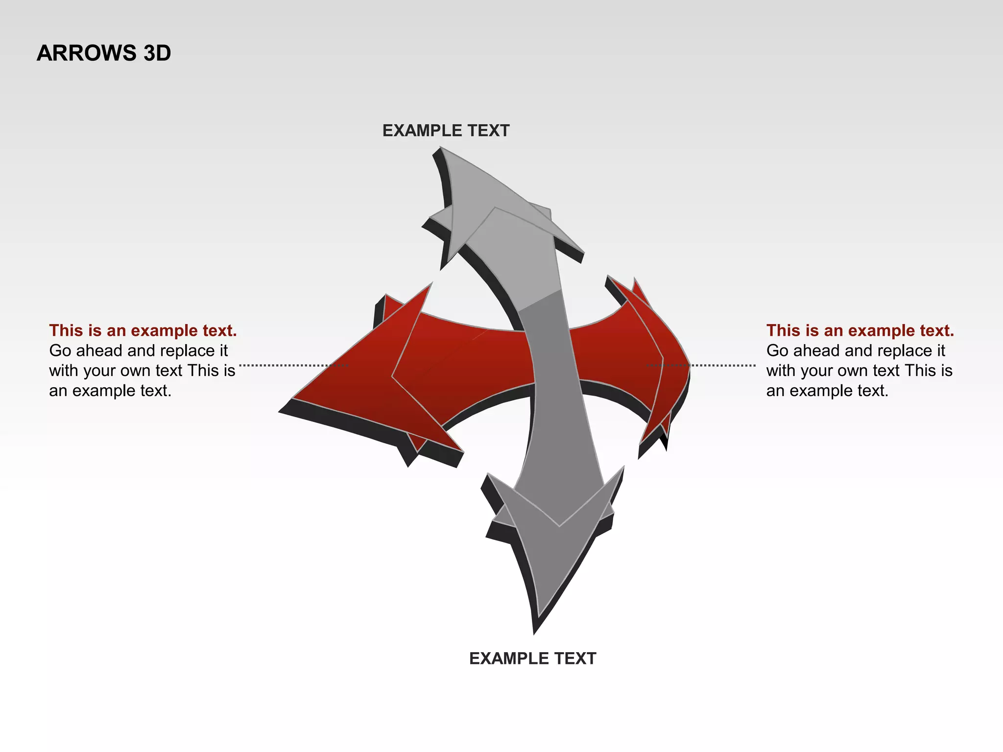 ARROWS 3D
This is an example text.
Go ahead and replace it
with your own text This is
an example text.
This is an example text.
Go ahead and replace it
with your own text This is
an example text.
EXAMPLE TEXT
EXAMPLE TEXT
 