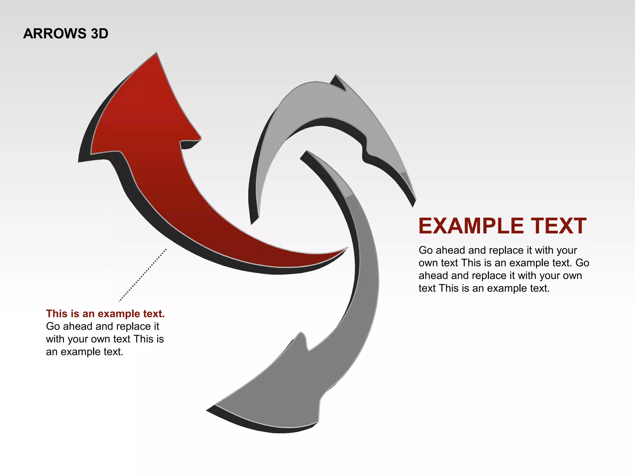 ARROWS 3D
This is an example text.
Go ahead and replace it
with your own text This is
an example text.
EXAMPLE TEXT
Go ahead and replace it with your
own text This is an example text. Go
ahead and replace it with your own
text This is an example text.
 