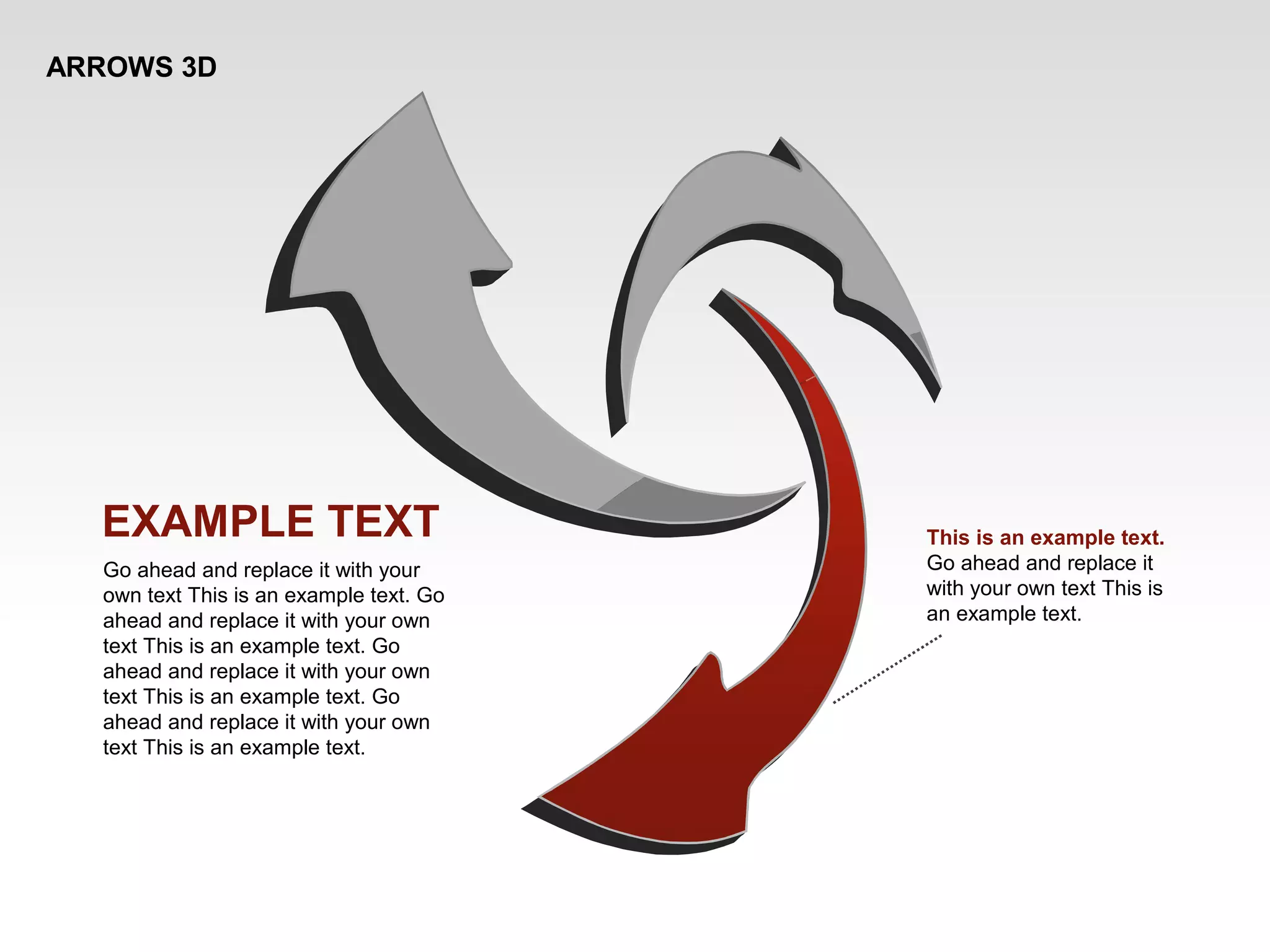 ARROWS 3D
This is an example text.
Go ahead and replace it
with your own text This is
an example text.
EXAMPLE TEXT
Go ahead and replace it with your
own text This is an example text. Go
ahead and replace it with your own
text This is an example text. Go
ahead and replace it with your own
text This is an example text. Go
ahead and replace it with your own
text This is an example text.
 