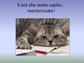 E ora che avete capito… 
memorizzate! 
20 
