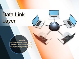 Data Link
Layer
Made By
AKASH GHOSH(35001619025)
TAPABRATA DAS(35001619033)
BIVAS BISWAS(35001619034)
 