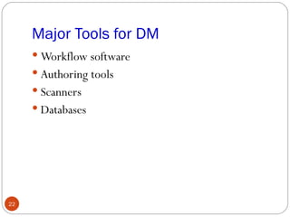 Major Tools for DM
      Workflow software
      Authoring tools
      Scanners
      Databases




22
 