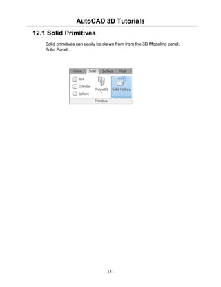 AutoCAD 3D Tutorials
- 131 -
12.1 Solid Primitives
Solid primitives can easily be drawn from from the 3D Modeling panel,
Solid Panel .
 