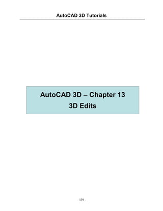 AutoCAD 3D Tutorials
- 139 -
AutoCAD 3D – Chapter 13
3D Edits
 