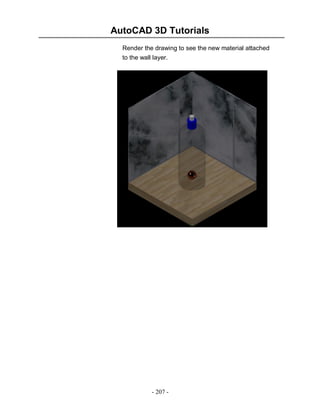 AutoCAD 3D Tutorials
- 207 -
Render the drawing to see the new material attached
to the wall layer.
 