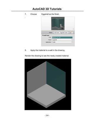 AutoCAD 3D Tutorials
- 209 -
7. Choose Eggshell as the finish.
.
8. Apply the material to a wall in the drawing.
Render the drawing to see the newly created material.
 