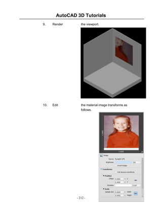 AutoCAD 3D Tutorials
- 212 -
9. Render the viewport.
10. Edit the material image transforms as
follows.
 