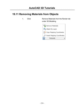 AutoCAD 3D Tutorials
- 218 -
19.11 Removing Materials from Objects
1. Click Remove Materials from the Render tab
under 3D Modeling.
 
