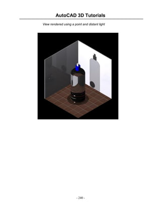 AutoCAD 3D Tutorials
- 240 -
View rendered using a point and distant light
 