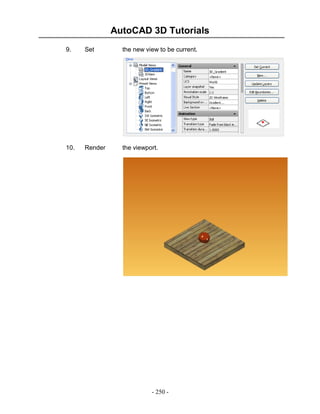 AutoCAD 3D Tutorials
- 250 -
9. Set the new view to be current.
10. Render the viewport.
 