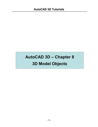 AutoCAD 3D Tutorials
- 74 -
AutoCAD 3D – Chapter 8
3D Model Objects
 