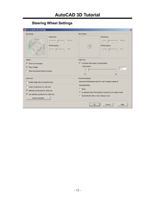 AutoCAD 3D Tutorial
Steering Wheel Settings




                          - 12 -
 
