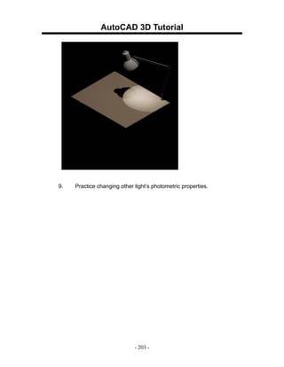 AutoCAD 3D Tutorial




9.   Practice changing other light’s photometric properties.




                             - 203 -
 
