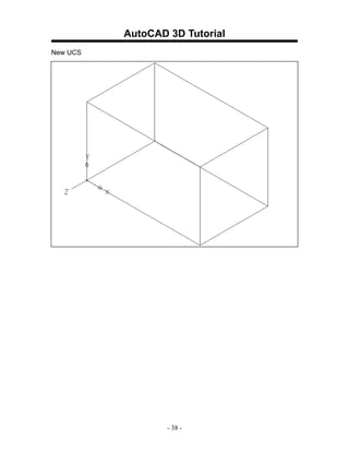 AutoCAD 3D Tutorial
New UCS




                  - 38 -
 