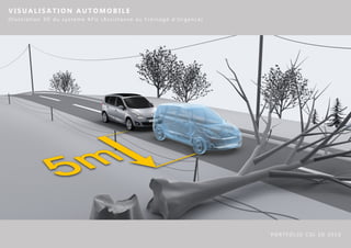 VISUALISATION AUTOMOBILE
Illustration 3D du systeme AFU (Assistance au Freinage d’Urgence)




                                                                    PORTFOLIO CGI 3D 2010
 