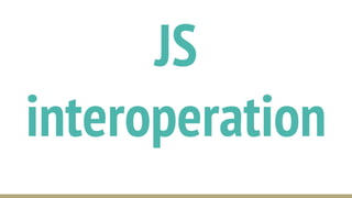 JS
interoperation
 
