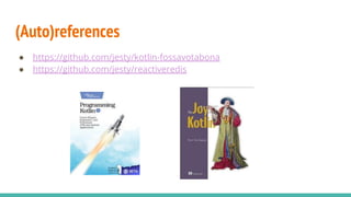 (Auto)references
● https://github.com/jesty/kotlin-fossavotabona
● https://github.com/jesty/reactiveredis
 