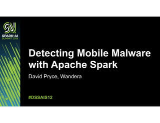 David Pryce, Wandera
Detecting Mobile Malware
with Apache Spark
#DSSAIS12
 