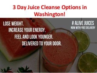 3 Day Juice Cleanse Options in
Washington!
 