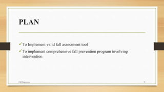 DO
Fall prevention policy completely changed to new comprehensive program.
Assessment tool was changed from Morse scale ...