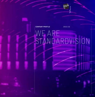 WE ARE
STANDARDVISION
COMPANY PROFILE 2015/16
 