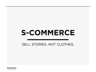 S-COMMERCE
SELL STORIES. NOT CLOTHES.
 